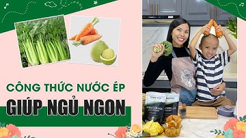 CÔNG THỨC NƯỚC ÉP GIÚP TRẺ NGỦ NGON: BƯỞI - CẦN TÂY - CÀ RỐT