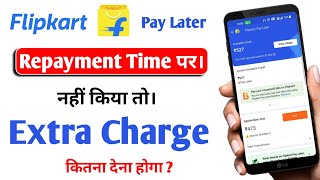 Flipkart Pay Later Late Fee And Charge  Flipkart Pay Later Extra Charge Kitna Dena Hoga