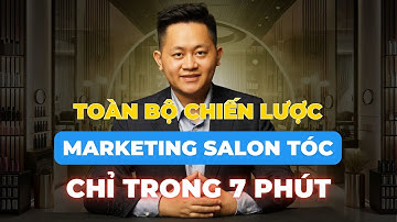 Tất cả về Chiến Lược Marketing Salon Tóc trong 7 phút | Kinh Doanh Salon Tóc thành công