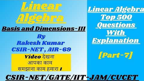 Basis and Dimensions-II||Part-7||Linear Algebra ||CSIR-NET/GATE-2022/IIT-JAM/CUCET/BHU ||