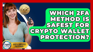 Which 2FA Method Is Safest For Crypto Wallet Protection? - Crypto Simplified for Seniors