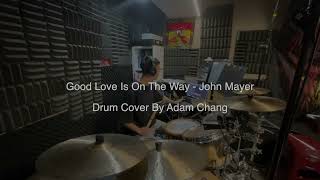Good Love Is On The Way - John Mayer (Drum Cover By Adam Chang) 20240304