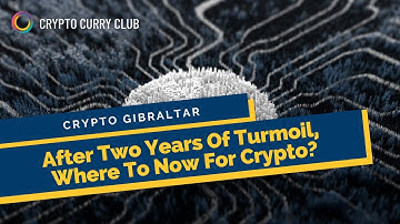 Crypto Gibraltar: After Two Years Of Turmoil, Where To Now For Crypto?