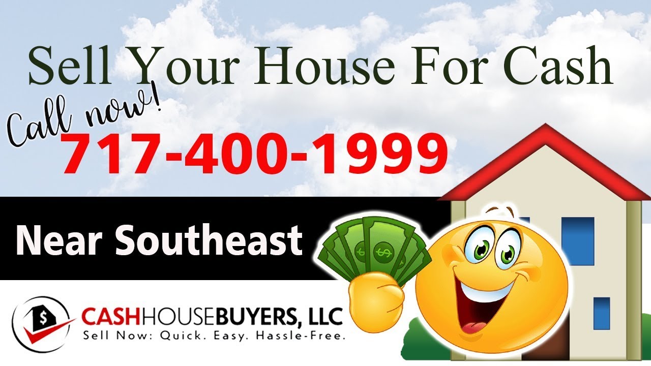 SELL YOUR HOUSE FAST FOR CASH Near Southeast Washington DC | CALL 717 400 1999 | We Buy Houses