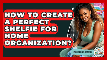 How To Create A Perfect Shelfie For Home Organization? - Homekeeping Handbook