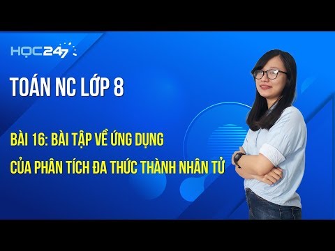 Toán NC lớp 8 Bài 16: Bài tập về Ứng dụng của phân tích đa thức thành nhân tử