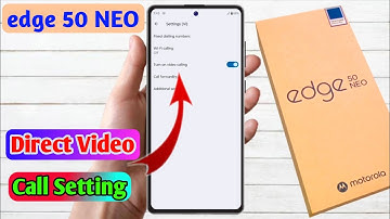 how to direct video call in motorola edge 50 neo, motorola edge 50 neo direct video call settings