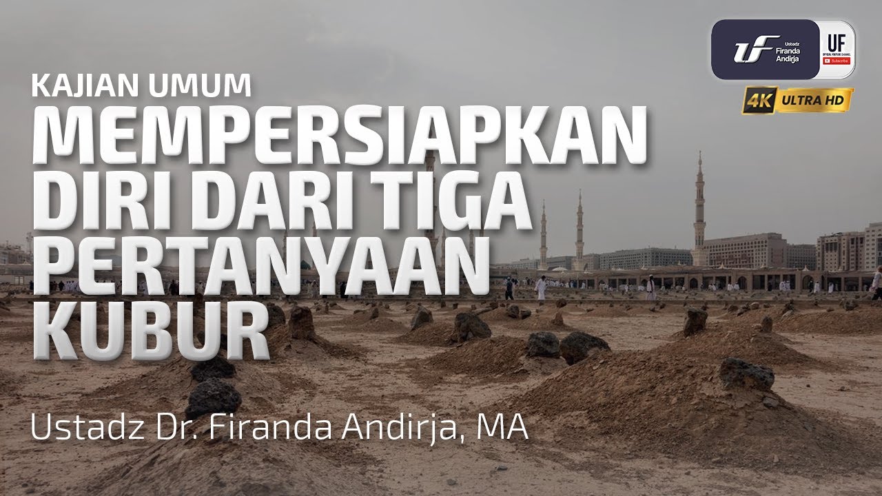 Mempersiapkan Diri Dari 3 Pertanyaan Kubur - Ustadz Dr. Firanda Andirja, M.A.