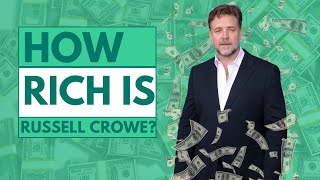 How Rich Is Russell Crowe?