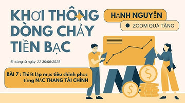 KHƠI THÔNG DÒNG CHẢY TIỀN BẠC - Bài 7 : THIẾT LẬP MỤC TIÊU CHO TỪNG NẤC THANG TÀI CHÍNH