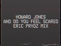 Howard Jones - And Do You Feel Scared (Eric Prydz Mix) [Full Version]