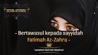 BERTAWASUL KEPADA SAYYIDAH FATIMAH AZ- ZAHRA - Ustadzah Halimah Alaydrus'