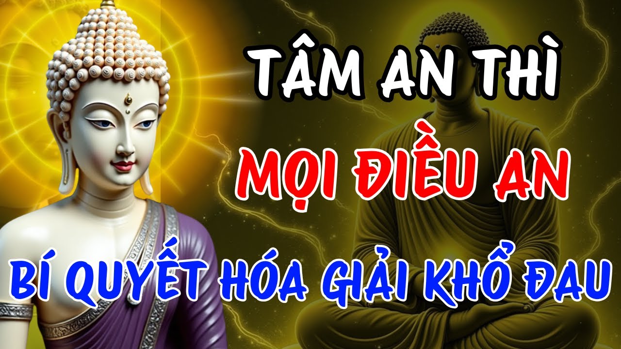 Phật Dạy: Tâm An Thì Mọi Điều An | Bí Quyết Hóa Giải Khổ Đau – Sống Bình Yên