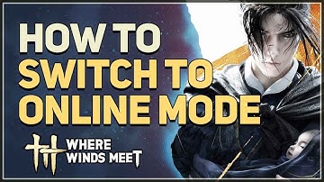 How to Switch to Online Mode Where Winds Meet