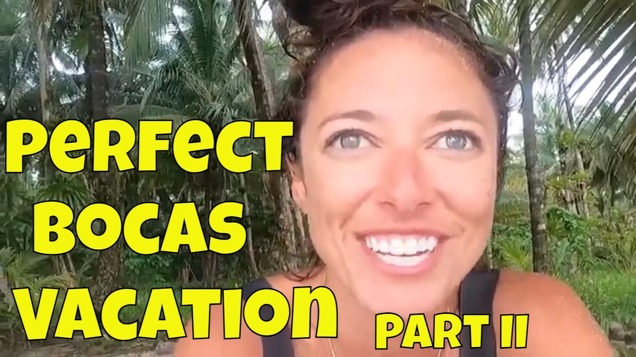 The Perfect Bocas del Toro Vacation Part II Episode 76