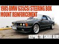 1985 BMW 635CSi Project VLOG: Steering Box Mount Reinforcement
