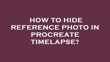 How to hide reference photo in procreate timelapse?