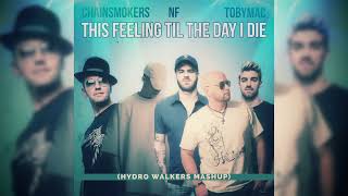 Chainsmokers, NF, Tobymac - This Feeling Til The Day I Die (Hydro Walkers Mashup)