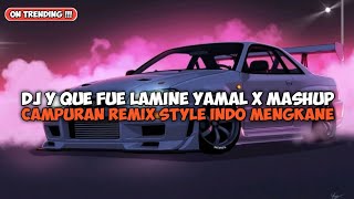 Download Lagu DJ Y QUE FUE LAMINE YAMAL X MASHUP CAMPURAN REMIX STYLE INDO MENGKANE BY SISAKET RADIO GIGISSKK MP3