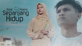 SEPANJANG HIDUP BERSAMAMU | The Rest Of My Life | Cover Rizal feat Husna