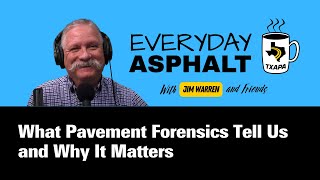 Episode 07: What Asphalt Pavement Forensics Tell Us and Why It Matters