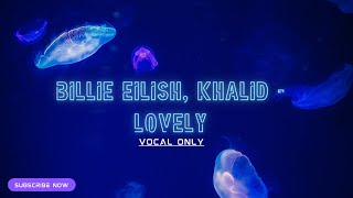 Billie Eilish, Khalid - lovely (only vocal)