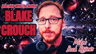 Interview With The Author: Blake Crouch (Author of Dark Matter, Recursion, Upgrade, Wayward Pines)