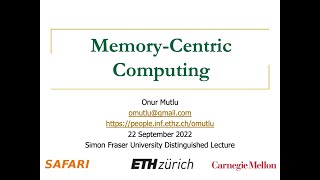 Memory Centric Computing - Simon Fraser University Distinguished Lecture by Onur Mutlu -  22.09.2022