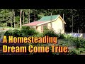 AN OFF GRID HOMESTEADING DREAM COME TRUE.  Persistence Pays off.