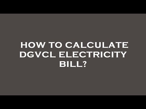 How to calculate dgvcl electricity bill?