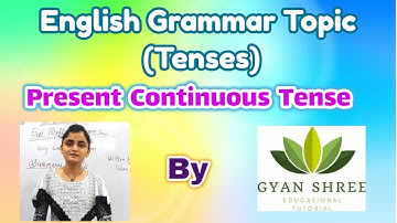 English Grammar Topic (Tenses)- Present Continuous Tense| By Gyan Shree Educational Tutorial