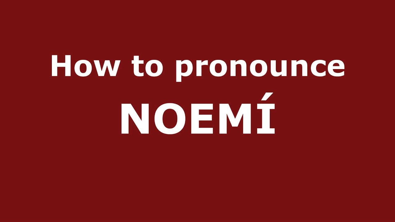 How to Pronounce NOEMÍ in Spanish - PronounceNames.com 