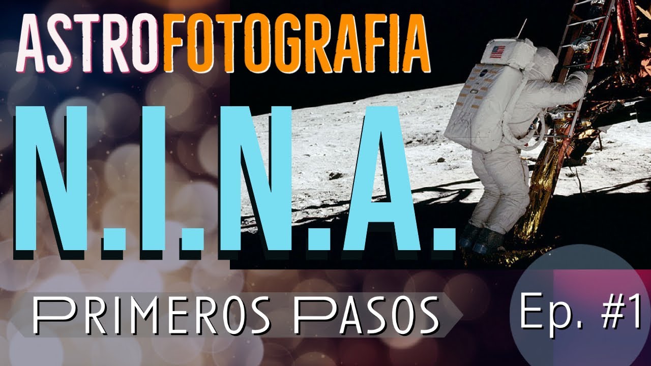 Astrofotografía | NINA | Ep.1 Primeros Pasos