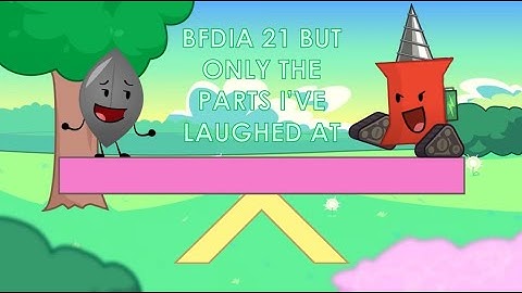 BFDIA 21 But Only The Parts I