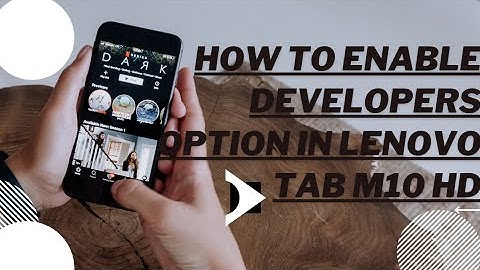 How to enable DEVELOPERS OPTION In Lenovo Tab m10 HD