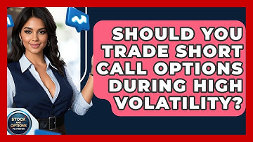 Should You Trade Short Call Options During High Volatility? - Stock and Options Playbook
