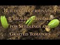 Building a Germination & Healing Chamber for Seedlings and Grafted Tomatoes