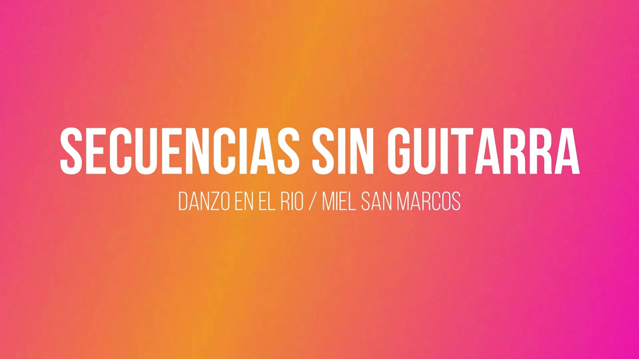 Secuencia sin Guitarra / Danzo en el rio / Miel san Marcos