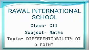 Class- XII, Subject- Maths, Topic- DIFFERENTIABILITY AT A POINT, Rawal International School