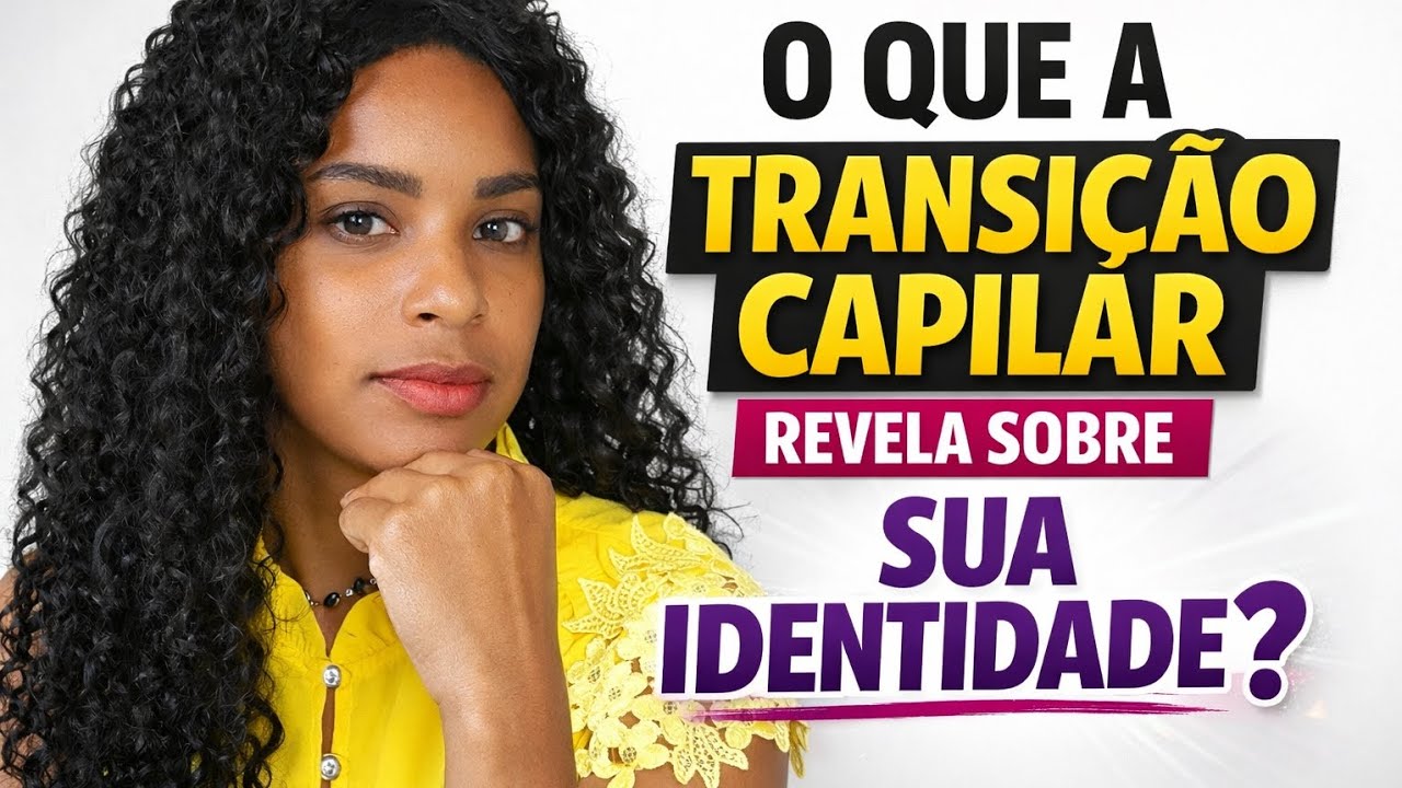 Transição Capilar e Autoestima: O Que Mudar o Cabelo Revela Sobre Você