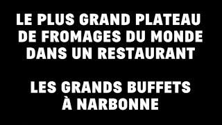 Les Grands Buffets Narbonne - Le plus grand plateau de fromages du Monde dans un restaurant
