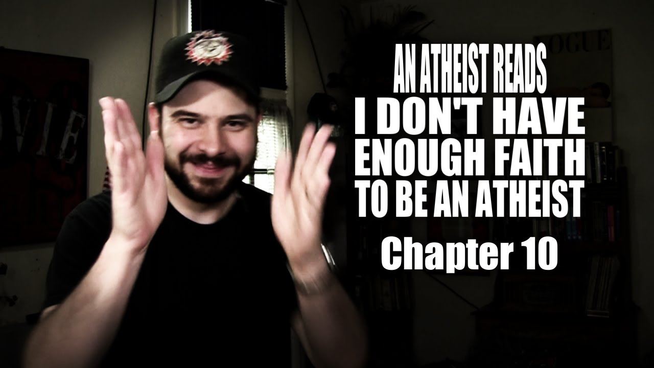 An Atheist Reads I Don't Have Enough Faith to Be an Atheist: Chapter 10 - YouTube Steve Shives