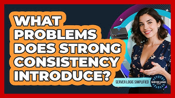 What Problems Does Strong Consistency Introduce?