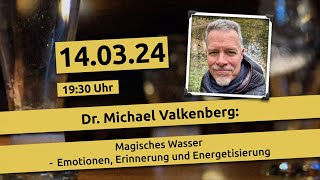 Dr. Michael Valkenberg: &quot;Magisches Wasser - Emotionen, Erinnerung und Energetisierung&quot;