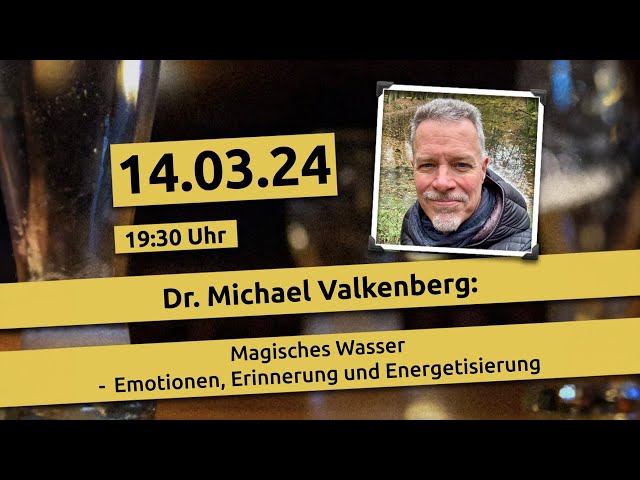 Dr. Michael Valkenberg: "Magisches Wasser - Emotionen, Erinnerung und Energetisierung"