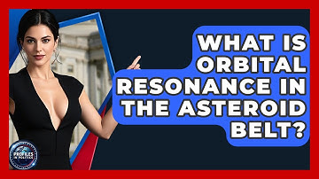 What Is Orbital Resonance In The Asteroid Belt? - Profiles in Politics