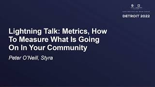 Lightning Talk: Metrics, How To Measure What Is Going On In Your Community - Peter O'Neill, Styra
