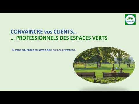 CONVAINCRE VOS CLIENTS  PROFESSIONNELS DES ESPACES VERTS