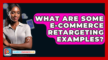 What Are Some E-commerce Retargeting Examples? - SearchEnginesHub.com