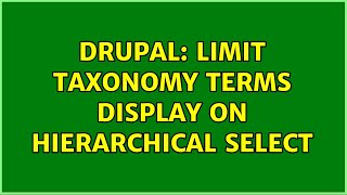 Drupal: Limit taxonomy terms display on hierarchical select